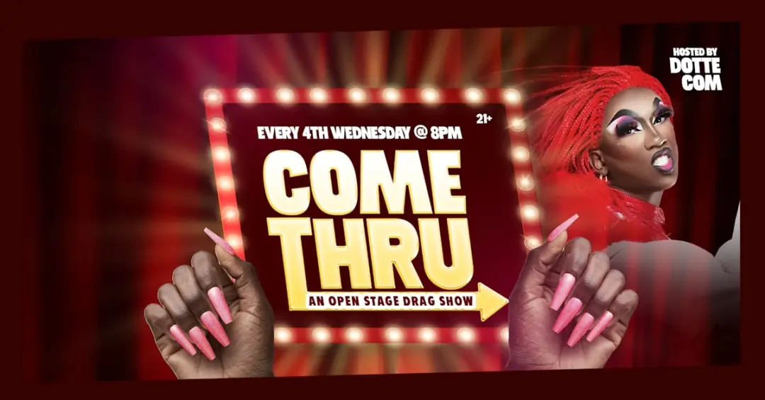 Come Thru! An Open Stage Drag Show