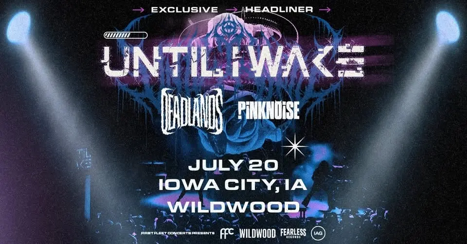 Until I Wake With Special Guests Deadlands & Pinknoise at Wildwood