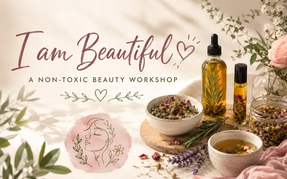 I am Beautiful - A Non-Toxic Beauty Workshop